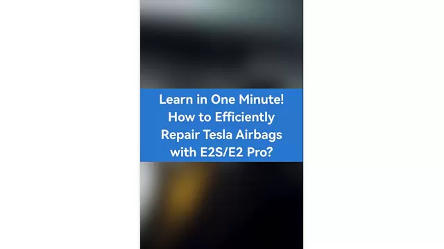 Learn in One Minute! How to Efficiently Repair Tesla Airbags with E2S/E2 Pro?
